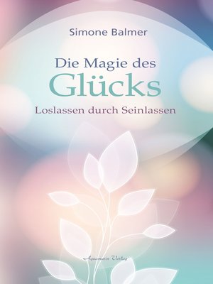 cover image of Die Magie des Glücks--Loslassen durch Seinlassen
